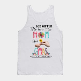 Vintage God Gifted Me Two Titles Mom And Gmas Wildflower Hands Sunflower Happy Mothers Day Tank Top